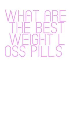 what are the best weight loss pills