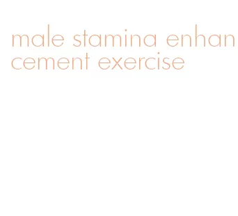 male stamina enhancement exercise