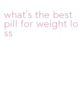 what's the best pill for weight loss