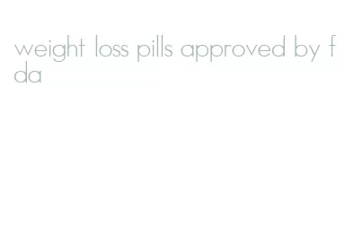weight loss pills approved by fda