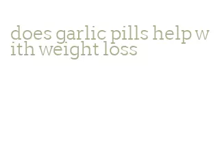 does garlic pills help with weight loss