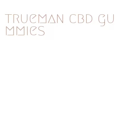 trueman cbd gummies
