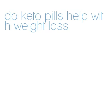 do keto pills help with weight loss