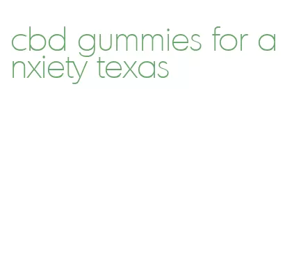 cbd gummies for anxiety texas