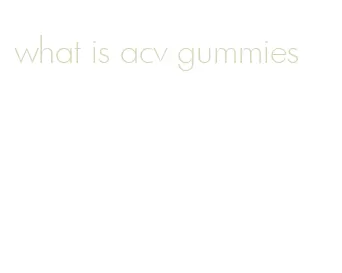 what is acv gummies