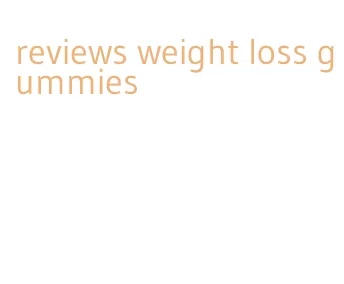 reviews weight loss gummies