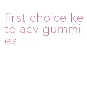 first choice keto acv gummies