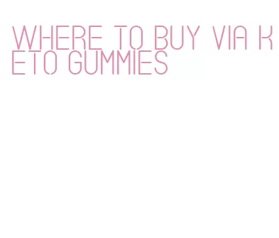 where to buy via keto gummies