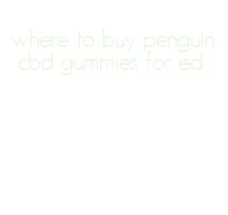 where to buy penguin cbd gummies for ed