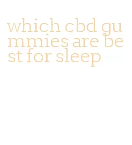 which cbd gummies are best for sleep