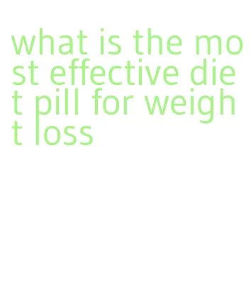 what is the most effective diet pill for weight loss