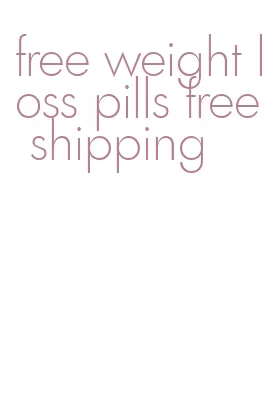 free weight loss pills free shipping
