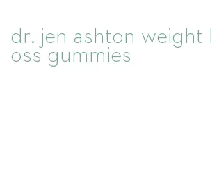 dr. jen ashton weight loss gummies