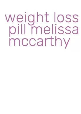 weight loss pill melissa mccarthy
