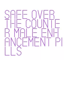 safe over the counter male enhancement pills