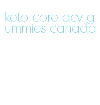 keto core acv gummies canada