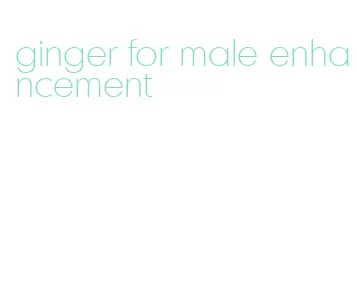 ginger for male enhancement