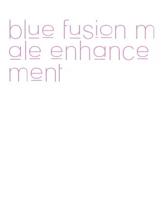 blue fusion male enhancement