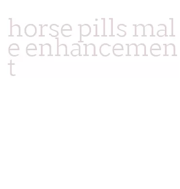 horse pills male enhancement