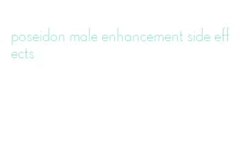 poseidon male enhancement side effects