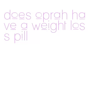 does oprah have a weight loss pill