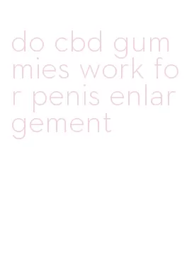 do cbd gummies work for penis enlargement