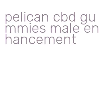 pelican cbd gummies male enhancement