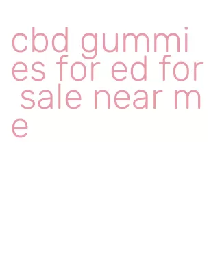 cbd gummies for ed for sale near me