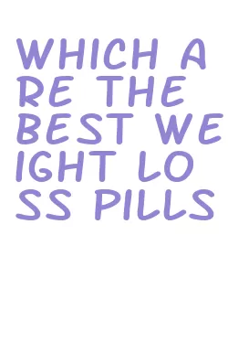 which are the best weight loss pills