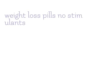 weight loss pills no stimulants