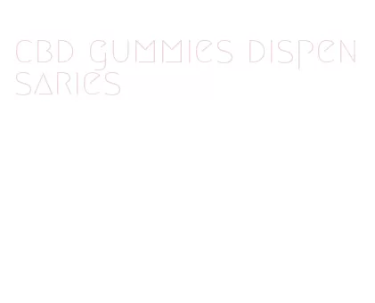 cbd gummies dispensaries
