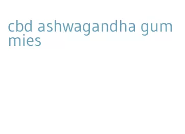 cbd ashwagandha gummies