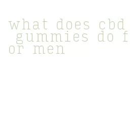 what does cbd gummies do for men
