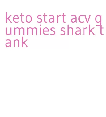 keto start acv gummies shark tank