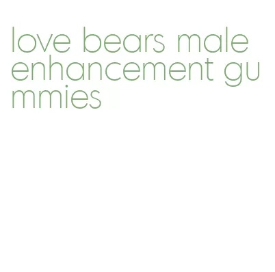love bears male enhancement gummies