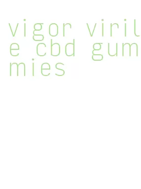 vigor virile cbd gummies