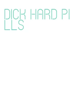 dick hard pills