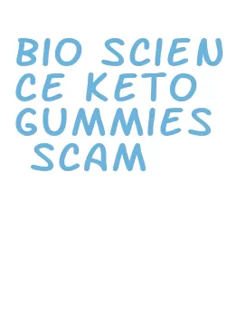 bio science keto gummies scam