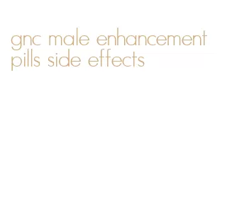 gnc male enhancement pills side effects