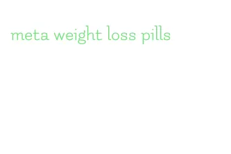 meta weight loss pills