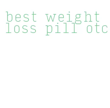 best weight loss pill otc