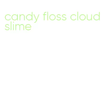 candy floss cloud slime