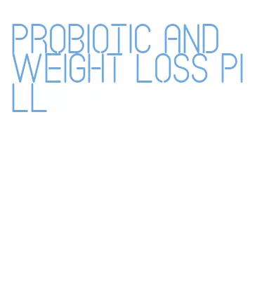 probiotic and weight loss pill