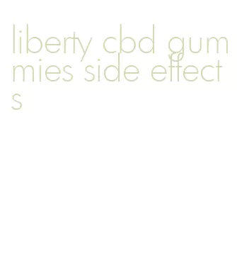 liberty cbd gummies side effects