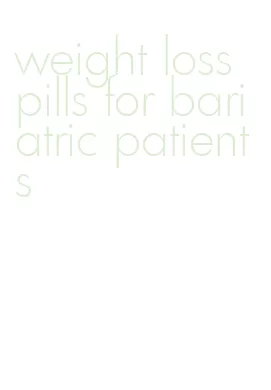 weight loss pills for bariatric patients
