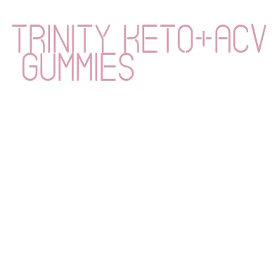 trinity keto+acv gummies