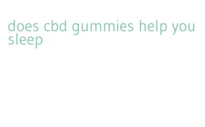 does cbd gummies help you sleep