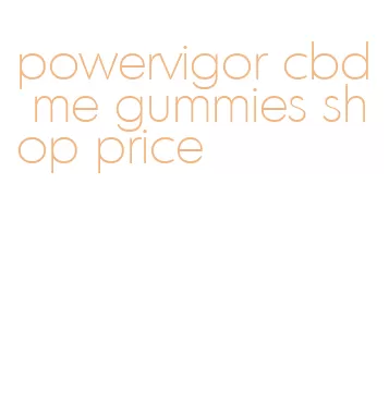 powervigor cbd me gummies shop price