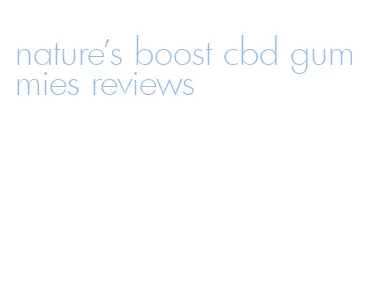 nature's boost cbd gummies reviews