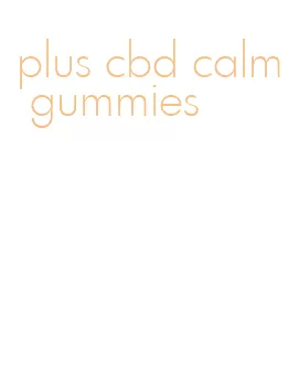 plus cbd calm gummies